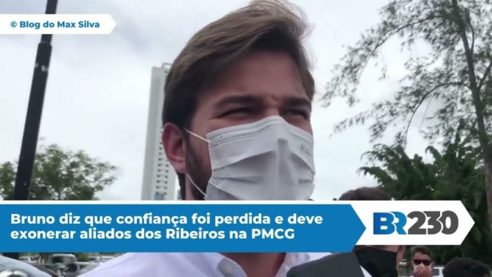 Bruno diz que confiança foi perdida e deve exonerar aliados dos Ribeiros na PMCG