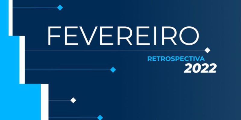 Retrospectiva 2022: Confira as principais notícias de fevereiro