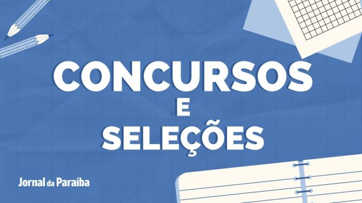 Concursos e seleções com vagas abertas na Paraíba nesta semana, de 19 a 26 de fevereiro